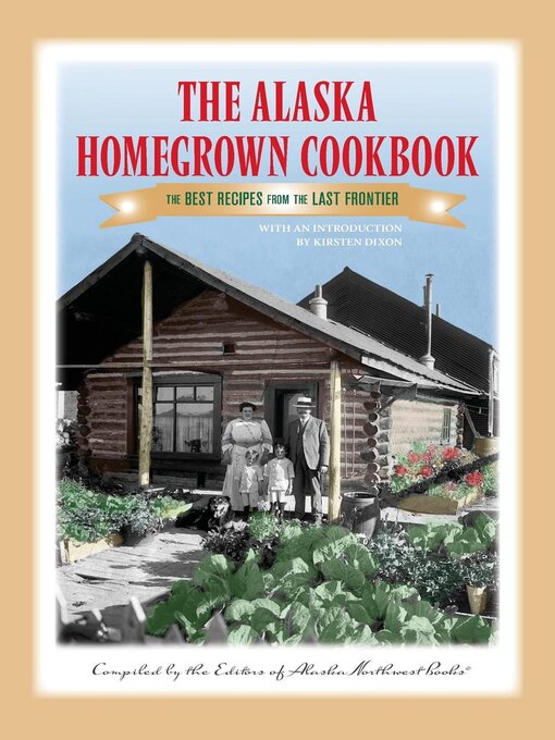 Title details for The Alaska Homegrown Cookbook by Alaska Northwest Books - Wait list